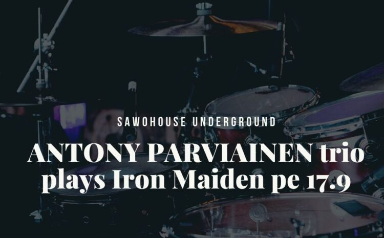 Antony Parviainen trio plays Iron Maiden 17.9.2021